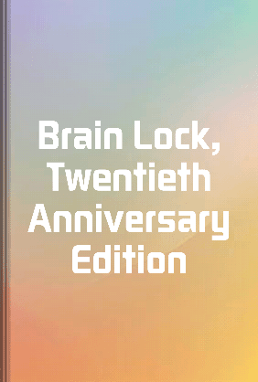 Brain Lock, Twentieth Anniversary Edition - Summary & Key Ideas | LeapAhead
