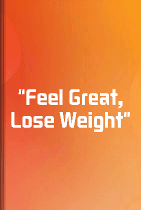 Feel Great, Lose Weight - Summary & Key Ideas | LeapAhead