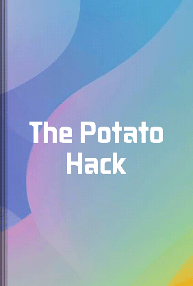Potato Hacking The Potato Hack - Summary & Key Ideas | LeapAhead