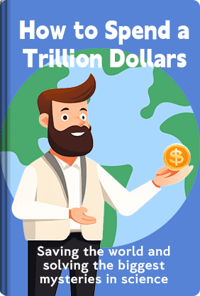How to Spend a Trillion Dollars - Summary & Key Ideas | LeapAhead