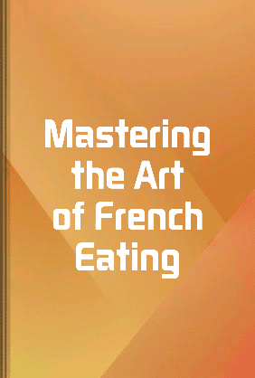 Mastering the Art of French Eating - Summary & Key Ideas | LeapAhead