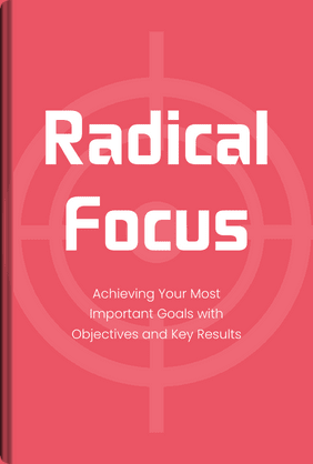 Radical Focus - Summary & Key Ideas | LeapAhead
