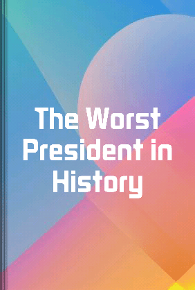 The Worst President in History - Summary & Key Ideas | LeapAhead