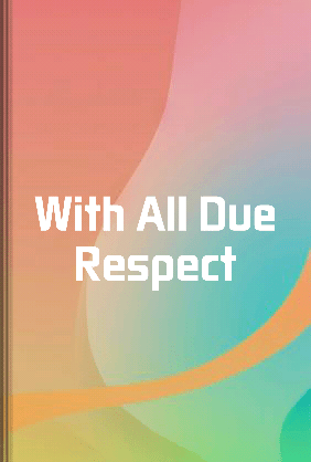 With All Due Respect - Summary & Key Ideas | LeapAhead