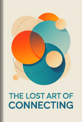 The Lost Art of Connecting - Summary & Key Ideas | LeapAhead