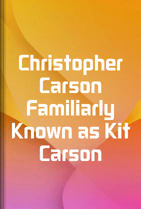 Lewis Kit Carson Christopher Carson Familiarly Known as Kit Carson - Summary & Key Ideas ...