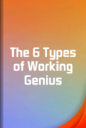The 6 Types of Working Genius - Summary & Key Ideas | LeapAhead